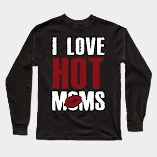 I Love Hot Moms Long Sleeve T-Shirt